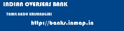 INDIAN OVERSEAS BANK  TAMIL NADU KRISHNAGIRI    banks information 